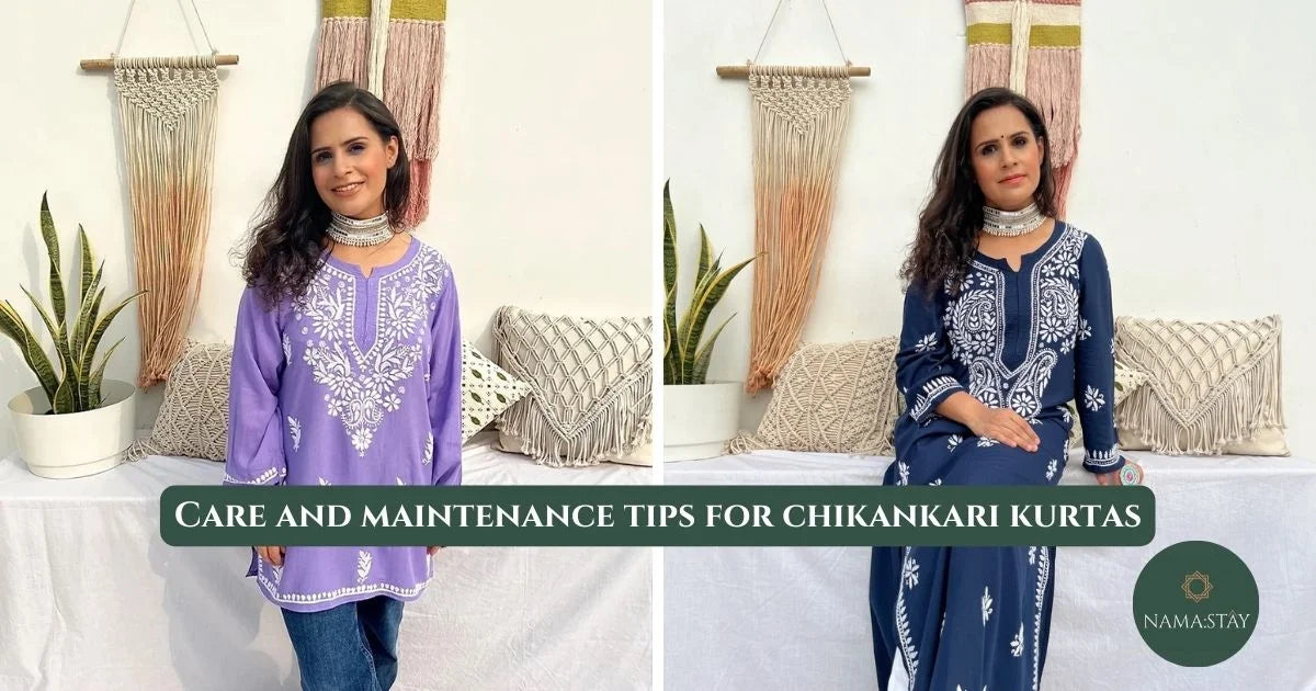 How to Make your Chikanakri Last longer: Care and Maintenance Tips